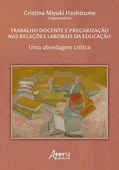 Trabalho docente e precarização nas relações laborais da educação: uma abordagem crítica, do autor Cristina Miyuki Hashizume