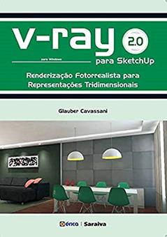 V-Ray 2.0 para Sketchup: Renderização fotorrealista para representações tridimensionais para Windows, do autor Glauber Cavassani