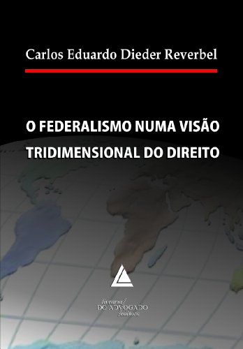Ler O Federalismo Numa Visão Tridimensional Do Direito, do autor Carlos Eduardo Dieder Reverbel