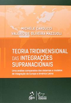 Teoria Tridimensional das Integrações Supranacionais - 1ª Edição 2014: Uma Análise Comparativa dos Sistemas e Modelos de Integração da Europa e América Latina, do autor Michele Carducci; Valerio de Oliveira Mazzuoli