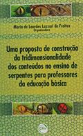 Ler Uma Proposta de Construção da Tridimensionalidade dos Conteúdos no Ensino de Serpentes, do autor Maria De Lourdes Lazzari De Freitas