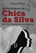 Ler As multifaces de Chica da Silva em três romances brasileiros, do autor Renata Ribas Ler As multifaces de Chica da Silva em três romances brasileiros, do autor Renata Ribas