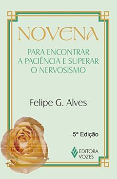 Novena para encontrar a paciência e superar o nervosismo, do autor Felipe G. Alves
