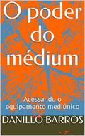 Ler O poder do médium: Acessando o equipamento mediúnico, do autor DANILLO BARROS
