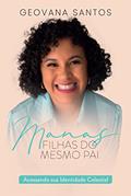 Ler Manas - filhas do mesmo Pai: Acessando sua Identidade Celestial, do autor Geovana Santos Ler Manas - filhas do mesmo Pai: Acessando sua Identidade Celestial, do autor Geovana Santos