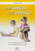 Ler Um amor de irmão: Como sobreviver aos ciúmes e às rivalidades entre irmãos, do autor Dolores Rollo Ler Um amor de irmão: Como sobreviver aos ciúmes e às rivalidades entre irmãos, do autor Dolores Rollo