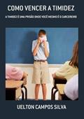 Ler Como Vencer a Timidez, do autor Uelton Campos Silva Ler Como Vencer a Timidez, do autor Uelton Campos Silva