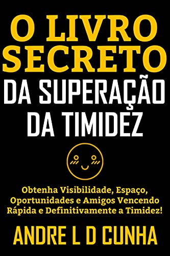Ler O LIVRO SECRETO DA SUPERAÇÃO DA TIMIDEZ: Obtenha visibilidade, espaço, oportunidades e amigos vencendo rápida e definitivamente a timidez!, do autor ANDRE L D CUNHA Ler O LIVRO SECRETO DA SUPERAÇÃO DA TIMIDEZ: Obtenha visibilidade, espaço, oportunidades e amigos vencendo rápida e definitivamente a timidez!, do autor ANDRE L D CUNHA