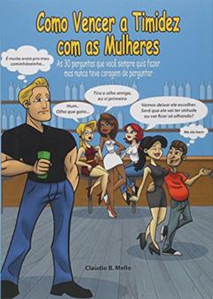 Como Vencer a Timidez com as Mulheres, do autor Claudio B. Mello