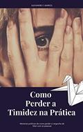 Ler Como Perder a Timidez na Prática, do autor Alexandre F. Barros Ler Como Perder a Timidez na Prática, do autor Alexandre F. Barros