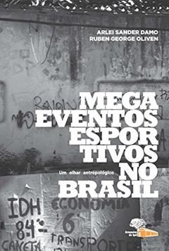 Megaeventos Esportivos no Brasil: um Olhar Antropológico, do autor Arlei Sander Damo; Ruben George Oliven