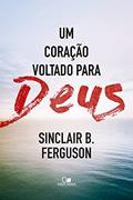 Ler Coração Voltado Para Deus, um, do autor Sinclair B. Ferguson Ler Coração Voltado Para Deus, um, do autor Sinclair B. Ferguson