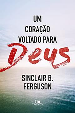 Coração Voltado Para Deus, um, do autor Sinclair B. Ferguson