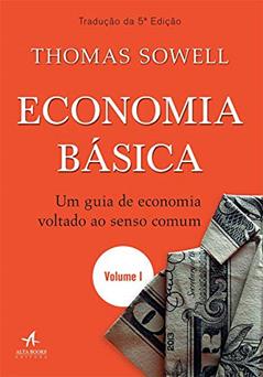 Economia Básica: um Guia de Economia Voltado ao Senso Comum (Volume 1), do autor Thomas Sowell