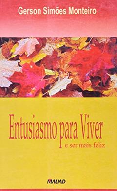 Entusiasmo Para Viver e ser Mais Feliz, do autor Gerson Simões Monteiro