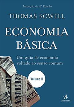 Economia Básica: um Guia de Economia Voltado ao Senso Comum, do autor Thomas Sowell