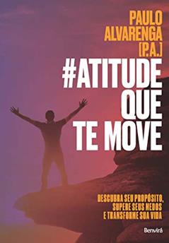 #Atitude que te move: Descubra seu propósito, supere seus medos e transforme sua vida, do autor Paulo Alvarenga (P.A.)