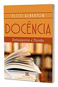 Ler Docência Entusiasmo E Paixão, do autor Elcio Alberton