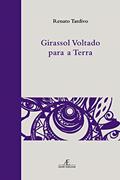 Ler Girassol Voltado para a Terra, do autor Renato Tardivo Ler Girassol Voltado para a Terra, do autor Renato Tardivo