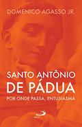 Ler Santo Antônio de Pádua: por onde passa, entusiasma, do autor Domenico Agasso