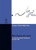 Ler Em busca do som: a música de Karlheinz Stockhausen nos anos 1950, do autor Gustavo Oliveira Alfaix Assis Ler Em busca do som: a música de Karlheinz Stockhausen nos anos 1950, do autor Gustavo Oliveira Alfaix Assis