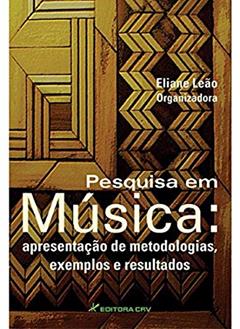 Pesquisa em música: apresentação de metodologias, exemplos e resultados, do autor Eliane Leão