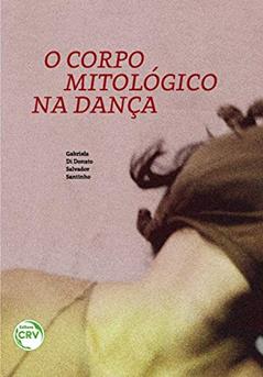 O corpo mitológico na dança, do autor Gabriela Di Donato Salvador Santinho