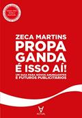 Ler Propaganda é Isso Aí!: um Guia Para Novos Anunciantes e Futuros Publicitários, do autor Zeca Martins Ler Propaganda é Isso Aí!: um Guia Para Novos Anunciantes e Futuros Publicitários, do autor Zeca Martins