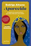 Ler Aparecida: A história da santa de barro que tinha tudo para não existir., do autor Rodrigo Alvarez Ler Aparecida: A história da santa de barro que tinha tudo para não existir., do autor Rodrigo Alvarez