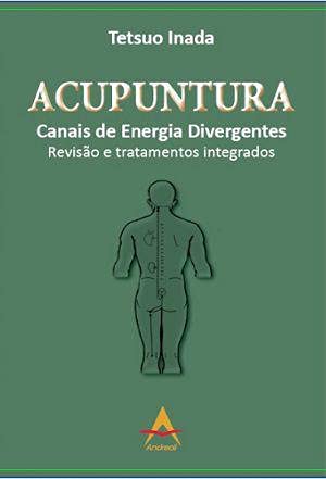 Ler ACUPUNTURA: CANAIS DE ENERGIA DIVERGENTES, do autor TETSUO INADA