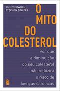 Ler O mito do colesterol: Por que a diminuição do seu colesterol não reduzirá o risco de doenças cardíacas, do autor Jonny Bowden; Stephen Sinatra