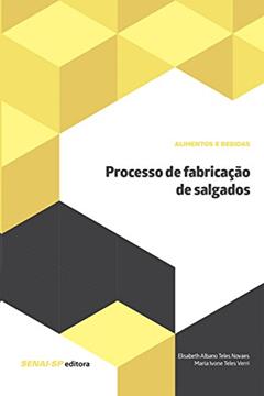 Processo de fabricação de salgados (Alimentos e Bebidas), do autor Maria Ivone Teles Verri; Elisabeth Albano Teles Novaes
