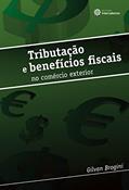 Ler Tributação e benefícios fiscais no comércio exterior, do autor Gilvan Brogini