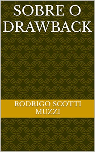 Ler Sobre o Drawback, do autor Rodrigo Scotti Muzzi Ler Sobre o Drawback, do autor Rodrigo Scotti Muzzi