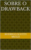 Ler Sobre o Drawback, do autor Rodrigo Scotti Muzzi Ler Sobre o Drawback, do autor Rodrigo Scotti Muzzi