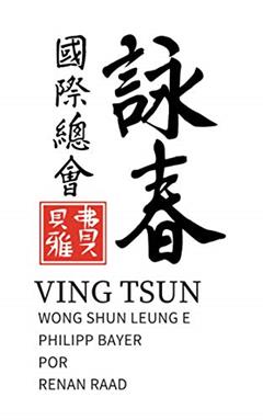 Ving Tsun: Wong Shun Leung e Philipp Bayer por Renan Raad, do autor Renan Raad