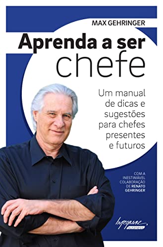 Ler Aprenda a ser Chefe: um Manual de Dicas e Sugestões Para Chefes Presentes e Futuros, do autor Max Gehringer