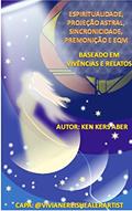 Ler Espiritualidade, Projeção Astral, Sincronicidade, Premonição e EQM: Baseado em Vivência e Relatos, do autor Ken Kers Aber