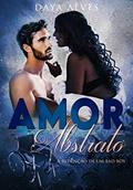 Ler Amor Abstrato: A redenção do bad boy, do autor Daya Alves