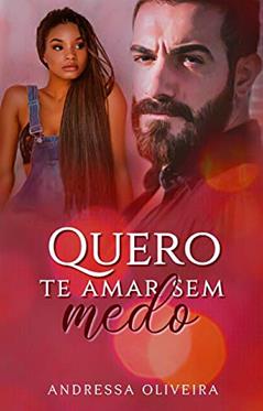 Quero Te Amar Sem Medo, do autor Andressa Oliveira