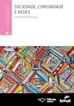 Sociedade, comunidade e redes, do autor Antonio Roveda Hoyos; Helenice Carvalho; João Pissarra Esteves; Juliana Machado Cardoso Matoso; Lucia Santaella; Márcio Simeone 