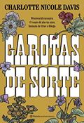 Ler Garotas de sorte: Westworld encontra O conto da aia em uma fantasia de tirar o fôlego, do autor Charlotte Nicole Davis Ler Garotas de sorte: Westworld encontra O conto da aia em uma fantasia de tirar o fôlego, do autor Charlotte Nicole Davis