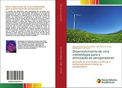 Desenvolvimento de uma metodologia para a otimização de aerogeradores: Aplicação de simulações numéricas e computacional em rotores de aerogeradores, do autor Eduardo Corte Real Fernandes; Alex Maurício Araújo; José Ângelo P. da Costa