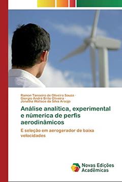 Análise analítica, experimental e númerica de perfis aerodinâmicos: E seleção em aerogerador de baixa velocidades, do autor Ramon Tanoeiro de Oliveira Souza; Giorgio André Brito Oliveira; Jonatha Wallace da Silva Araújo