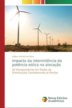 Impacto da intermitência da potência eólica na alocação: de Aerogeradores em Redes de Distribuição Considerando as Perdas, do autor William Moretti da Rosa