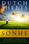 Ler Sonhe: Descubra o propósito de Deus para sua vida, do autor Dutch Sheets Ler Sonhe: Descubra o propósito de Deus para sua vida, do autor Dutch Sheets