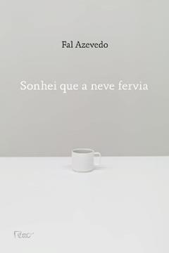 Sonhei que a neve fervia, do autor Fal Azevedo