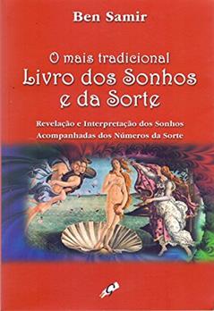 O Mais Tradicional Livro dos Sonhos e da Sorte: Revelação e Interpretação dos Sonhos Acompanhados dos Números da Sorte, do autor Ben Samir
