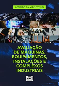 Avaliação De Máquinas, Equipamentos, Instalações E Complexos Industriais, do autor Agnaldo Calvi Benvenho