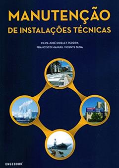 Manutenção de Instalações Técnicas, do autor Filipe José Didelet Pereira; Francisco Manuel Vicente Sena